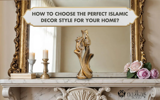 How to Choose the Perfect Islamic Decor Style for Your Home?