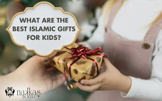 What Are the Best Islamic Gifts for Kids?
